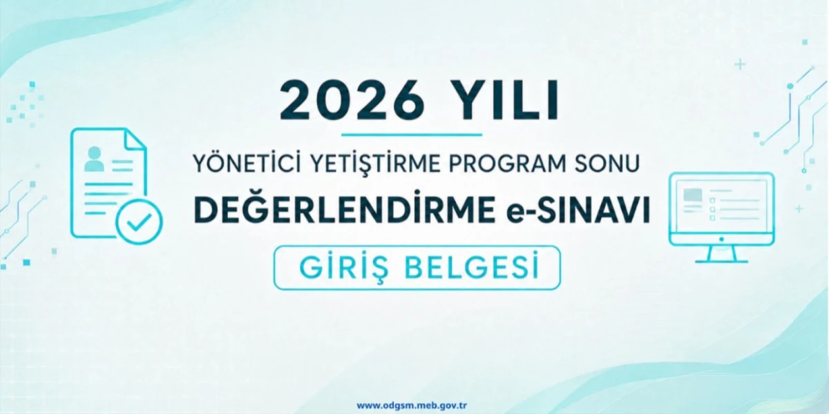 2026 YILI Y&Ouml;NETİCİ YETİŞTİRME PROGRAM SONU DEĞERLENDİRME e-SINAVI GİRİŞ BELGELERİ ERİŞİME A&Ccedil;ILDI