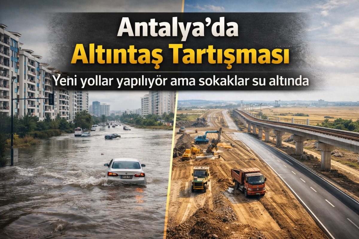 Antalya&rsquo;da Altıntaş Tartışması: Yeni Yollar Yapılıyor Ama Sokaklar Su Altında