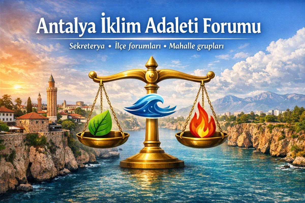 Antalya&rsquo;da İklim Adaleti Forumu toplandı: Sekreterya kuruluyor, il&ccedil;elere yayılacak