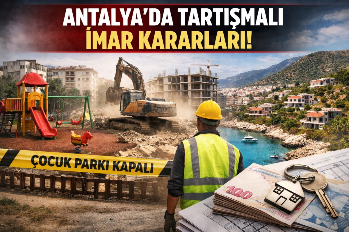 Antalya&rsquo;da İmar Kararları Tartışma Yarattı