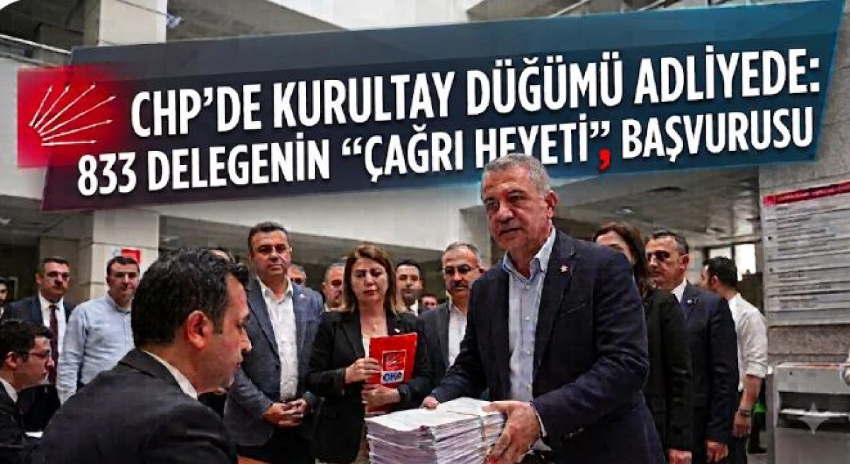 CHP'de Kurultay D&uuml;ğ&uuml;m&uuml; Mahkemede: 833 Delegeden "&Ccedil;ağrı Heyeti" Başvurusu