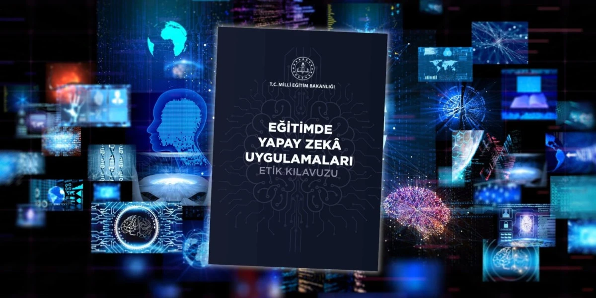 "EĞİTİMDE YAPAY ZEK&Acirc; UYGULAMALARI ETİK KILAVUZU" YAYIMLANDI