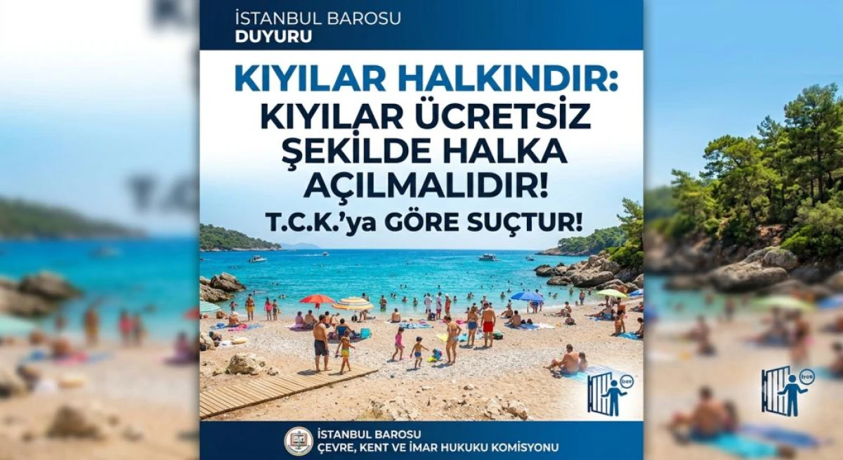 İstanbul Barosu&rsquo;ndan Kıyı İhlallerine Karşı Sert Tepki: "Kıyılar Halkındır, &Uuml;cretsiz Olmalıdır!"