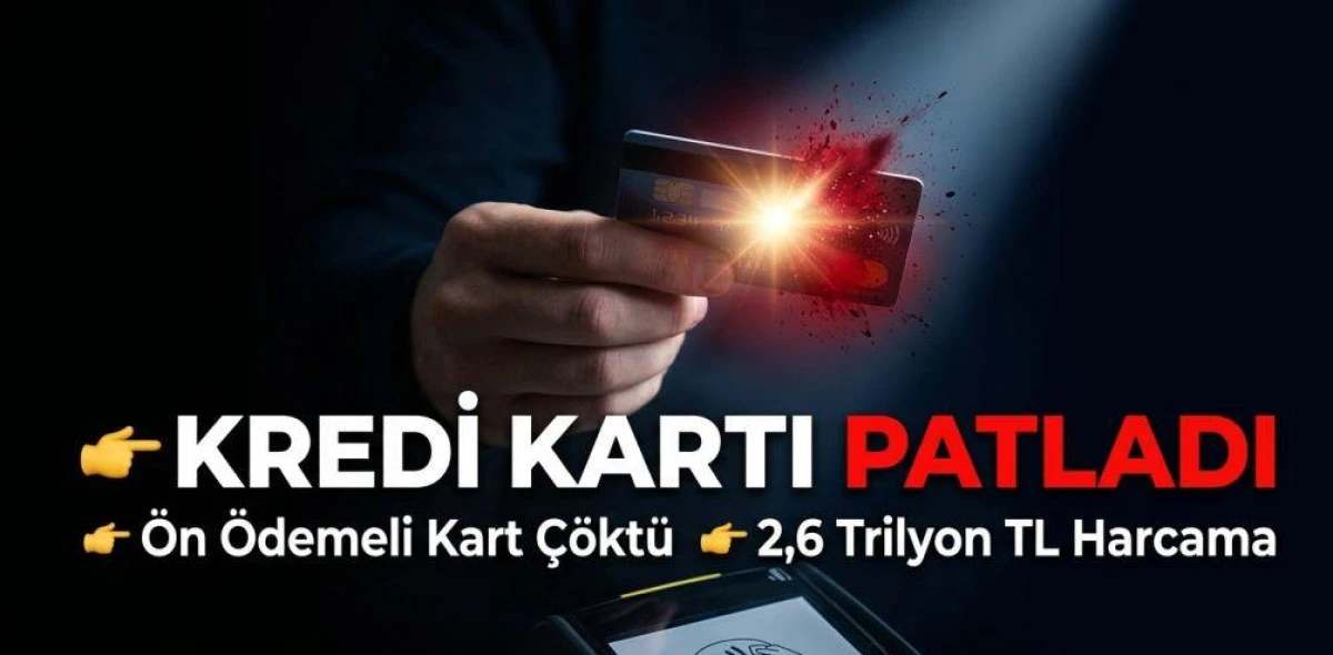 Kredi Kartı Patladı, &Ouml;n &Ouml;demeli Kart &Ccedil;&ouml;kt&uuml;: Harcamalar 2,6 Trilyon TL&rsquo;ye Dayandı