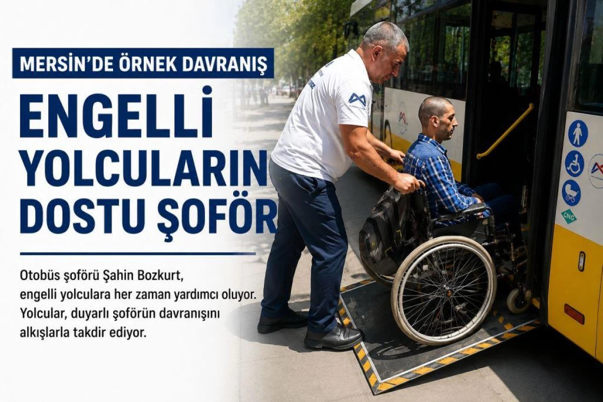 Mersin&rsquo;de &Ouml;rnek Şof&ouml;r: Engelli Yolcuların Dostu Şahin Bozkurt
