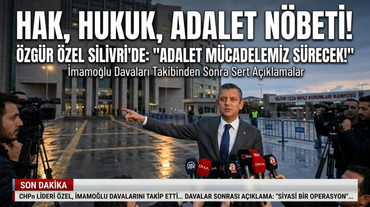 &Ouml;zg&uuml;r &Ouml;zel&rsquo;den Silivri&rsquo;de Tarihi &Ccedil;ıkış: "Yol C&uuml;mlemizden Uludur, Sonrasını Onlar D&uuml;ş&uuml;ns&uuml;n!"