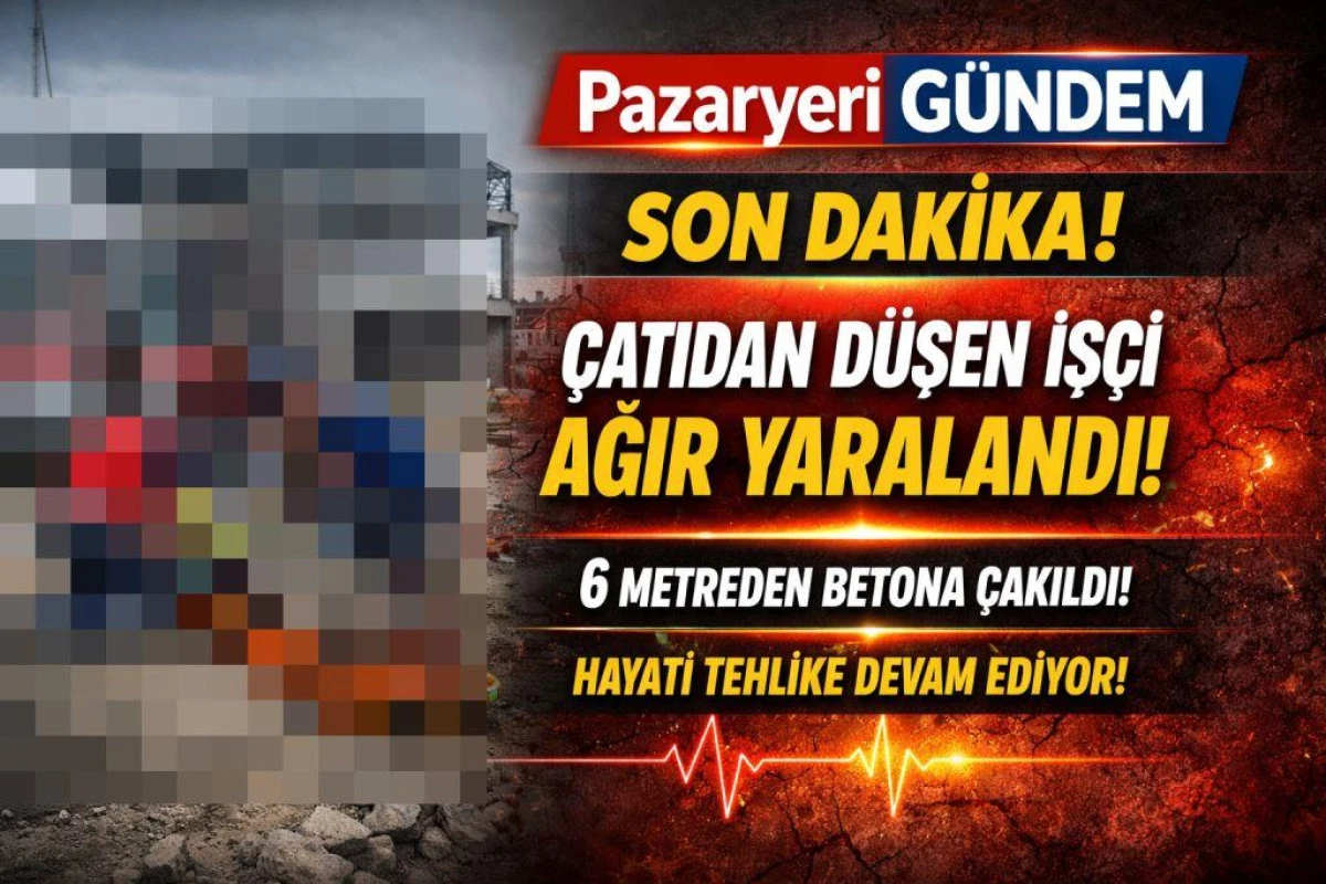 Pazaryeri'nde Feci Kaza: &Ccedil;atıdan D&uuml;şen İş&ccedil;i Ağır Yaralandı