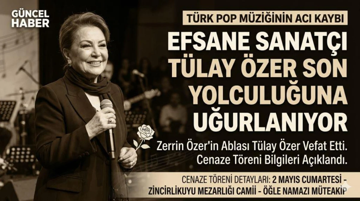 T&uuml;rk Pop M&uuml;ziğinin Acı Kaybı: T&uuml;lay &Ouml;zer Son Yolculuğuna Uğurlanıyor